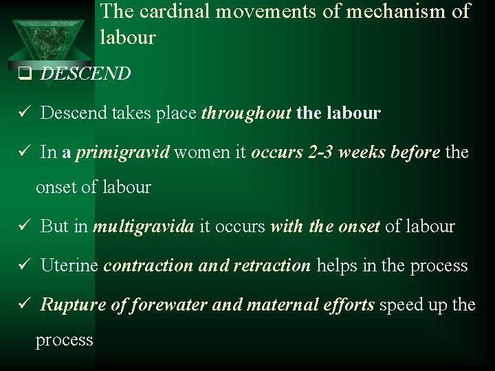 The cardinal movements of mechanism of labour q DESCEND ü Descend takes place throughout