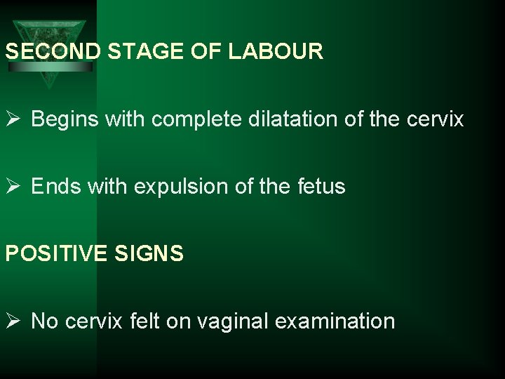 SECOND STAGE OF LABOUR Ø Begins with complete dilatation of the cervix Ø Ends