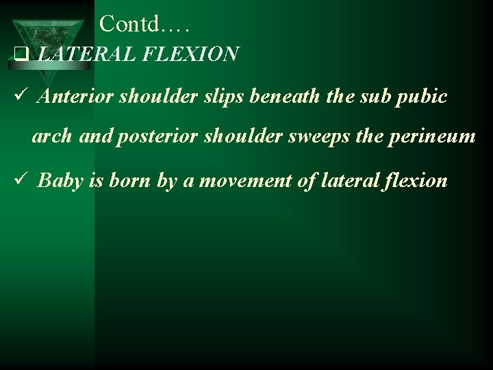 Contd…. q LATERAL FLEXION ü Anterior shoulder slips beneath the sub pubic arch and