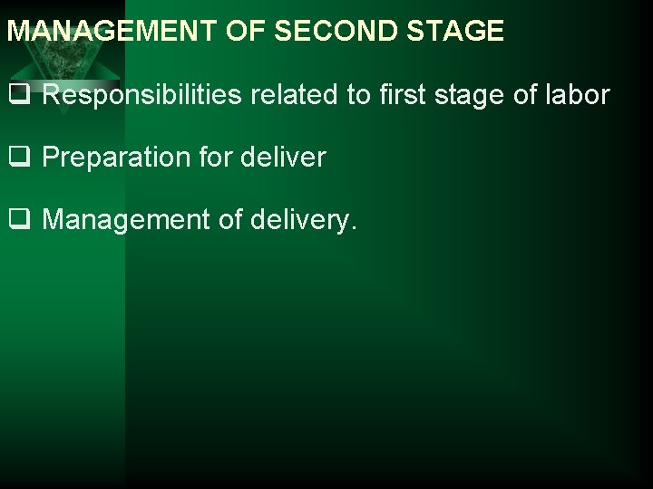 MANAGEMENT OF SECOND STAGE q Responsibilities related to first stage of labor q Preparation