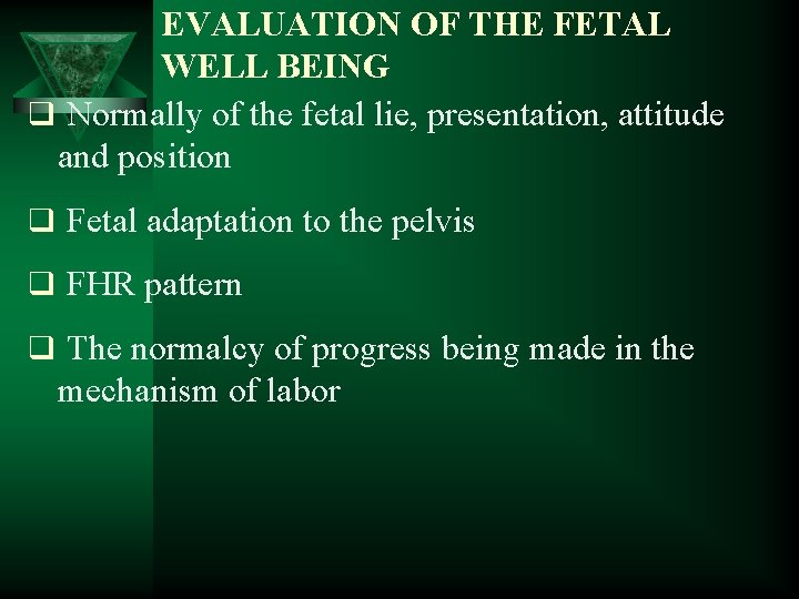 EVALUATION OF THE FETAL WELL BEING q Normally of the fetal lie, presentation, attitude