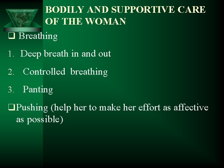 BODILY AND SUPPORTIVE CARE OF THE WOMAN q Breathing 1. Deep breath in and