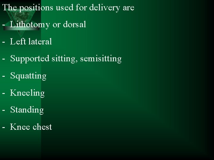 The positions used for delivery are - Lithotomy or dorsal - Left lateral -