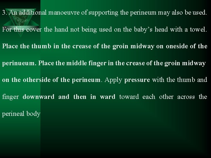 3. An additional manoeuvre of supporting the perineum may also be used. For this