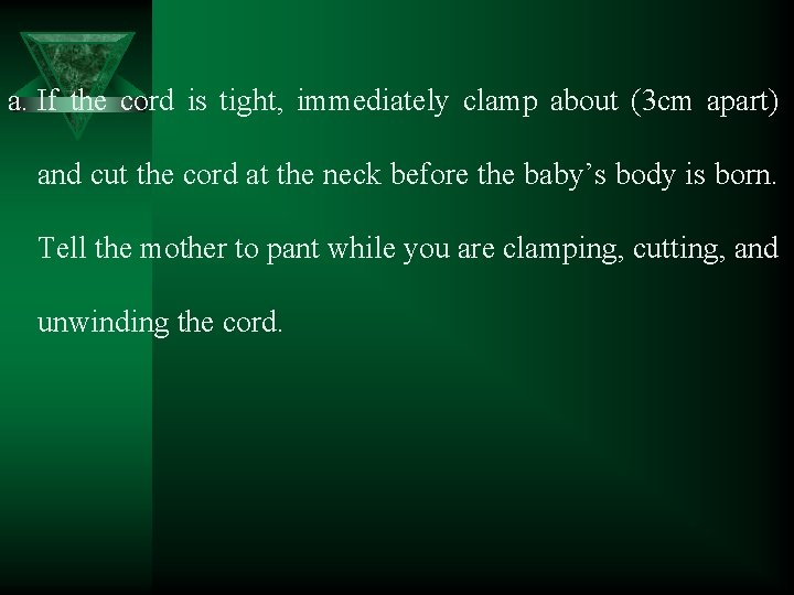 a. If the cord is tight, immediately clamp about (3 cm apart) and cut
