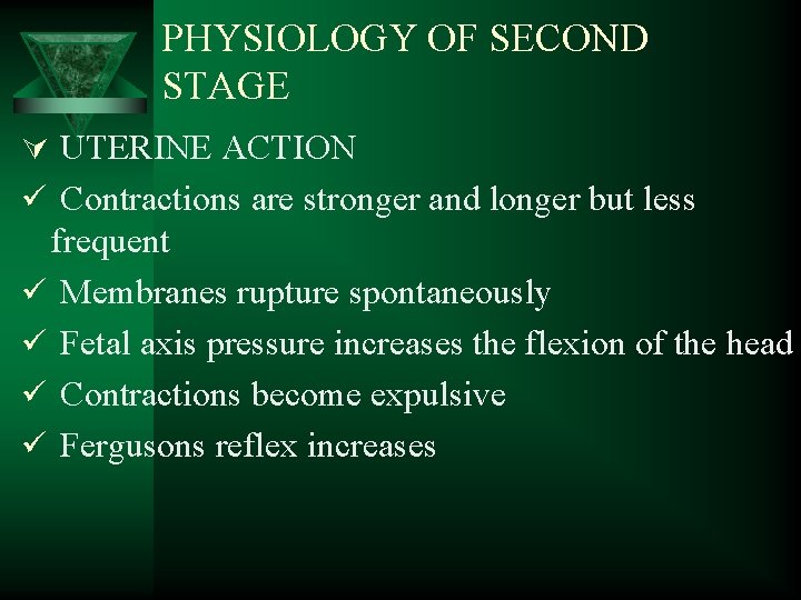 PHYSIOLOGY OF SECOND STAGE Ú UTERINE ACTION ü Contractions are stronger and longer but