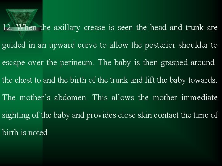 12. When the axillary crease is seen the head and trunk are guided in