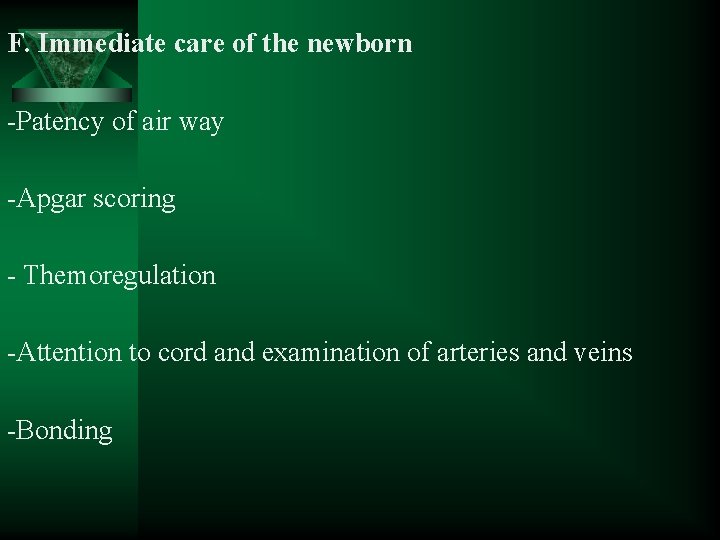 F. Immediate care of the newborn -Patency of air way -Apgar scoring - Themoregulation