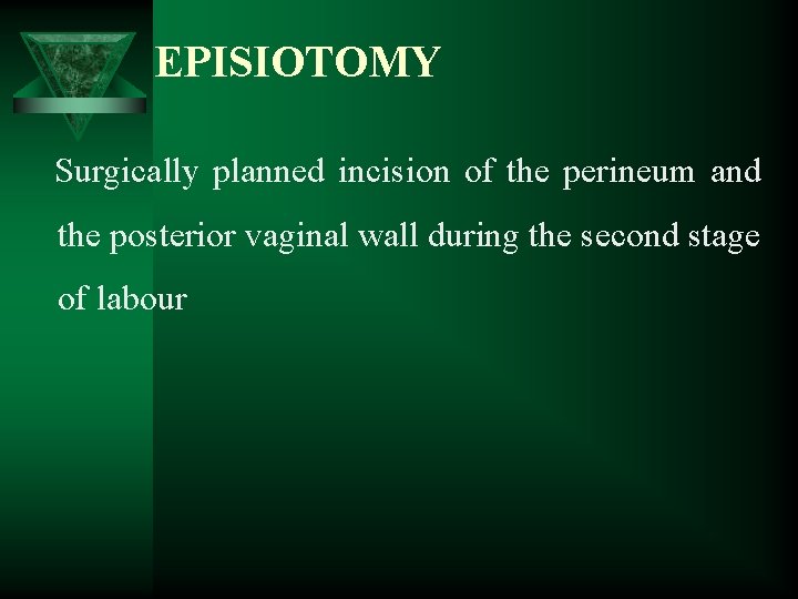 EPISIOTOMY Surgically planned incision of the perineum and the posterior vaginal wall during the
