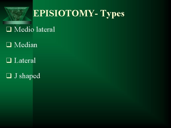 EPISIOTOMY- Types q Medio lateral q Median q Lateral q J shaped 