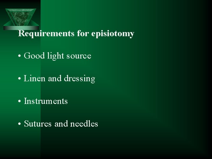 Requirements for episiotomy • Good light source • Linen and dressing • Instruments •