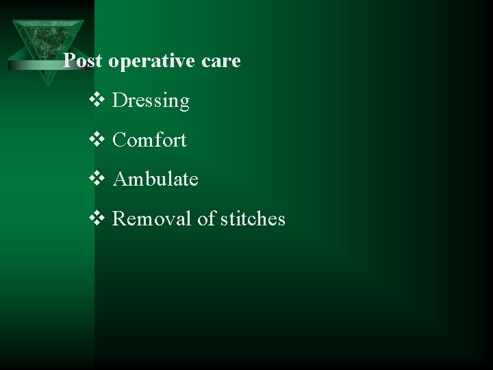 Post operative care v Dressing v Comfort v Ambulate v Removal of stitches 