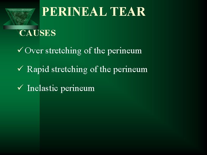 PERINEAL TEAR CAUSES ü Over stretching of the perineum ü Rapid stretching of the