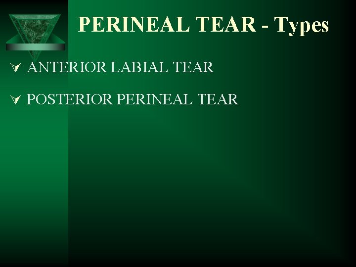 PERINEAL TEAR - Types Ú ANTERIOR LABIAL TEAR Ú POSTERIOR PERINEAL TEAR 