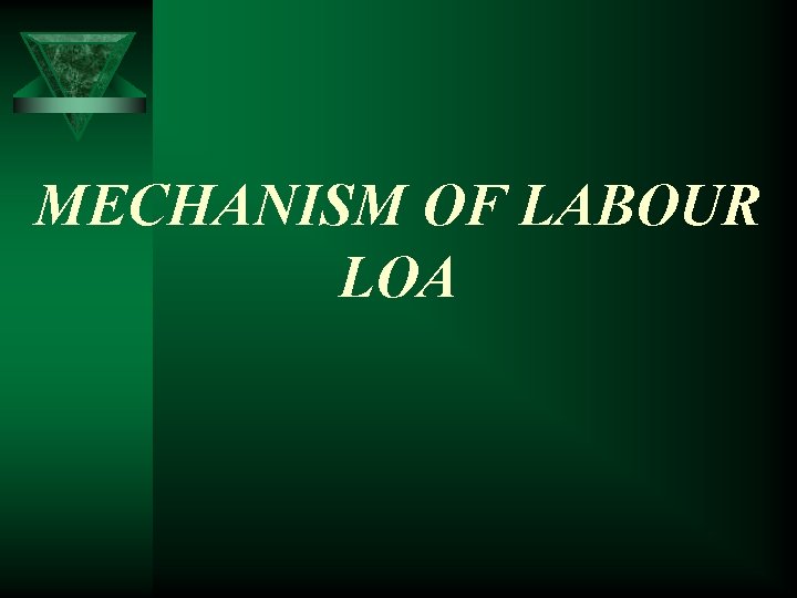 MECHANISM OF LABOUR LOA 