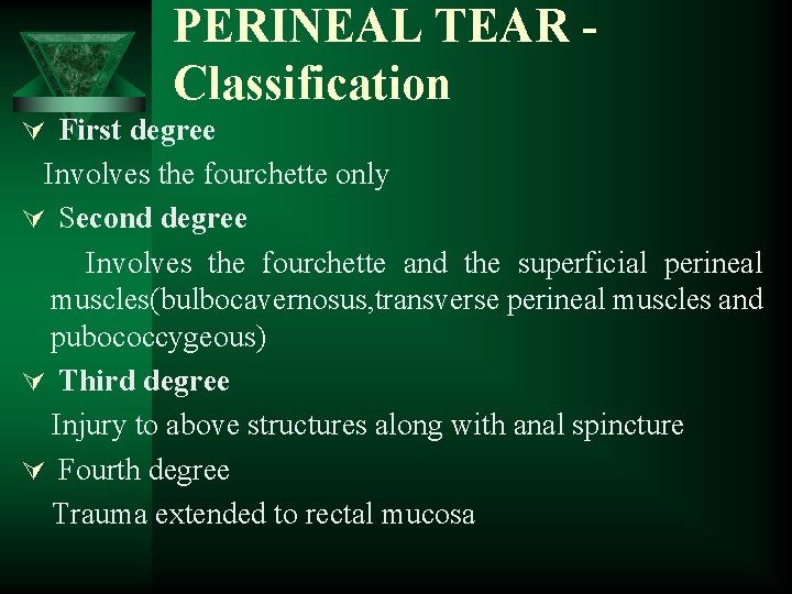 PERINEAL TEAR Classification Ú First degree Involves the fourchette only Ú Second degree Involves