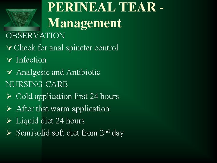 PERINEAL TEAR Management OBSERVATION Ú Check for anal spincter control Ú Infection Ú Analgesic