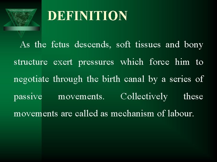 DEFINITION As the fetus descends, soft tissues and bony structure exert pressures which force