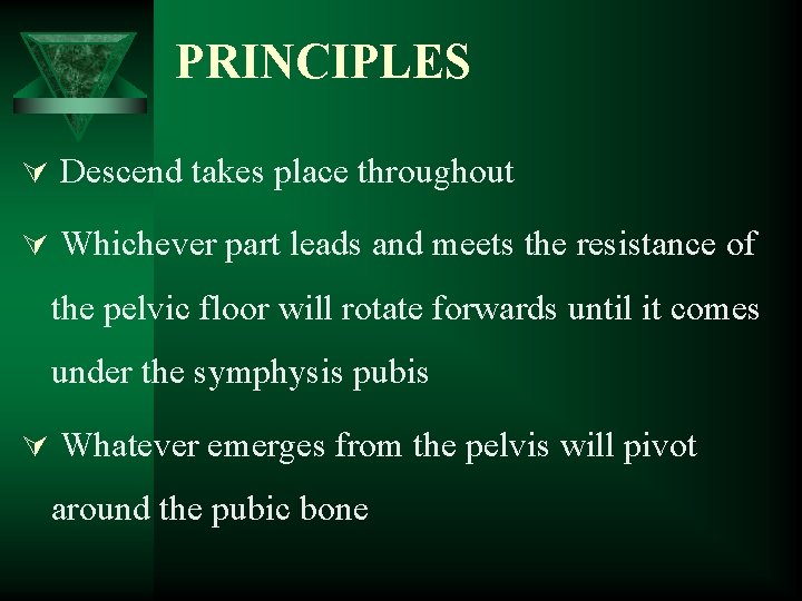 PRINCIPLES Ú Descend takes place throughout Ú Whichever part leads and meets the resistance