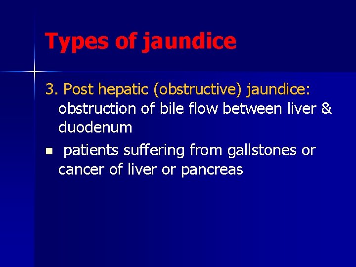 Types of jaundice 3. Post hepatic (obstructive) jaundice: obstruction of bile flow between liver