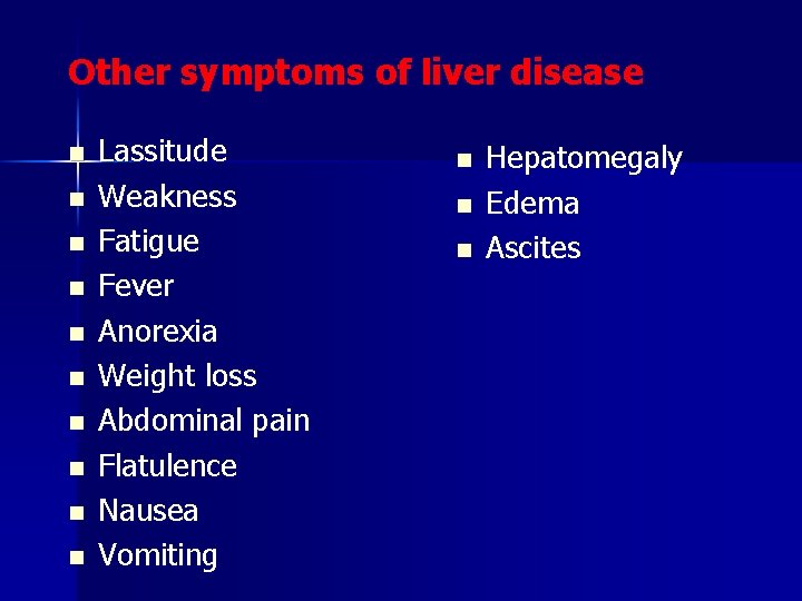 Other symptoms of liver disease n n n n n Lassitude Weakness Fatigue Fever