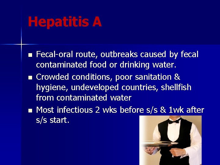 Hepatitis A n n n Fecal-oral route, outbreaks caused by fecal contaminated food or