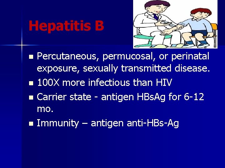 Hepatitis B Percutaneous, permucosal, or perinatal exposure, sexually transmitted disease. n 100 X more
