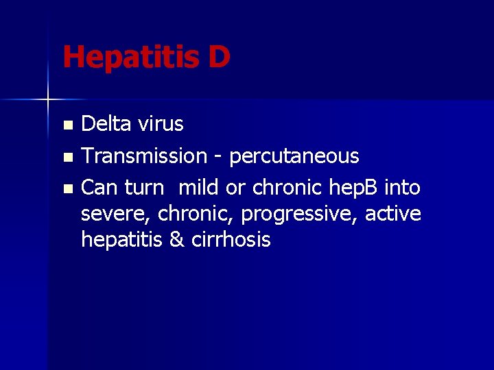 Hepatitis D Delta virus n Transmission - percutaneous n Can turn mild or chronic