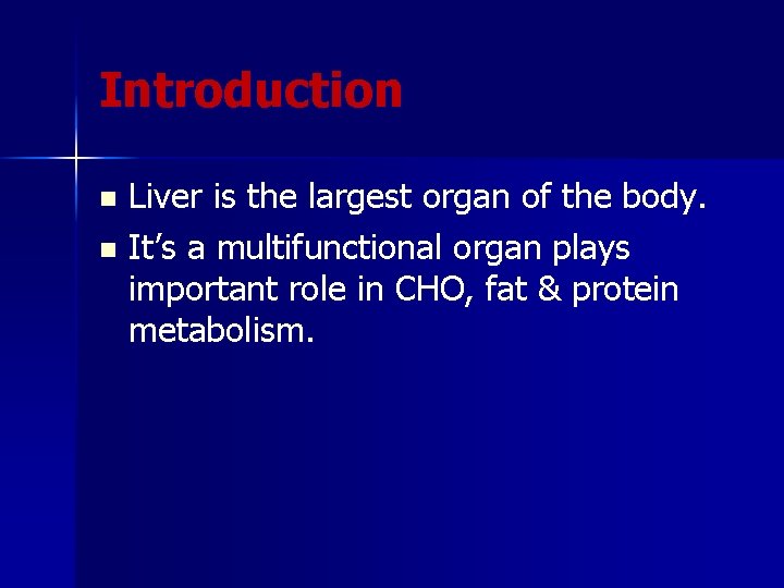 Introduction Liver is the largest organ of the body. n It’s a multifunctional organ