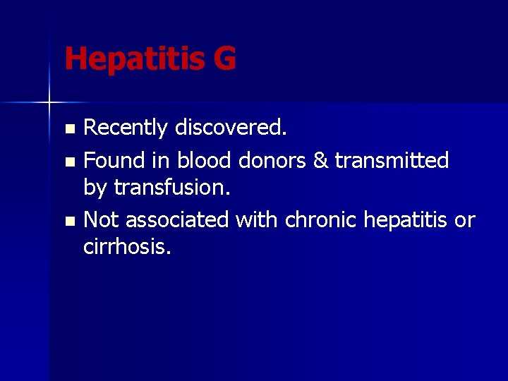 Hepatitis G Recently discovered. n Found in blood donors & transmitted by transfusion. n