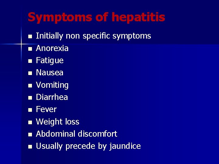 Symptoms of hepatitis n n n n n Initially non specific symptoms Anorexia Fatigue