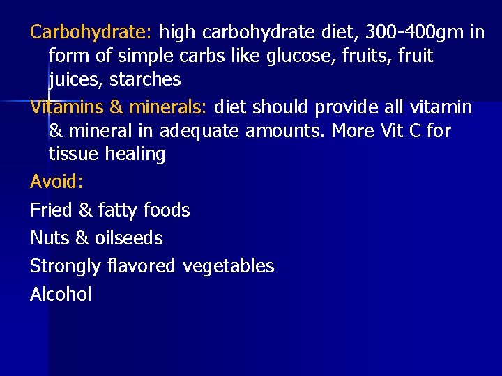 Carbohydrate: high carbohydrate diet, 300 -400 gm in form of simple carbs like glucose,