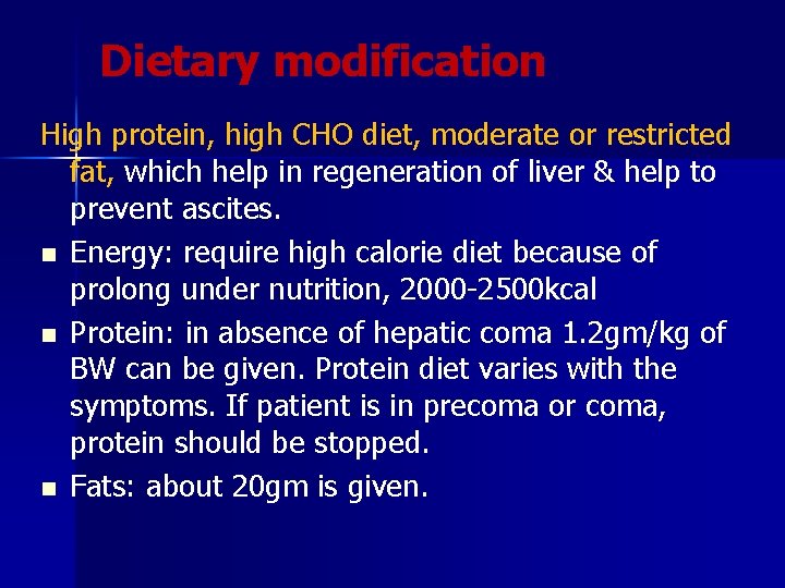 Dietary modification High protein, high CHO diet, moderate or restricted fat, which help in