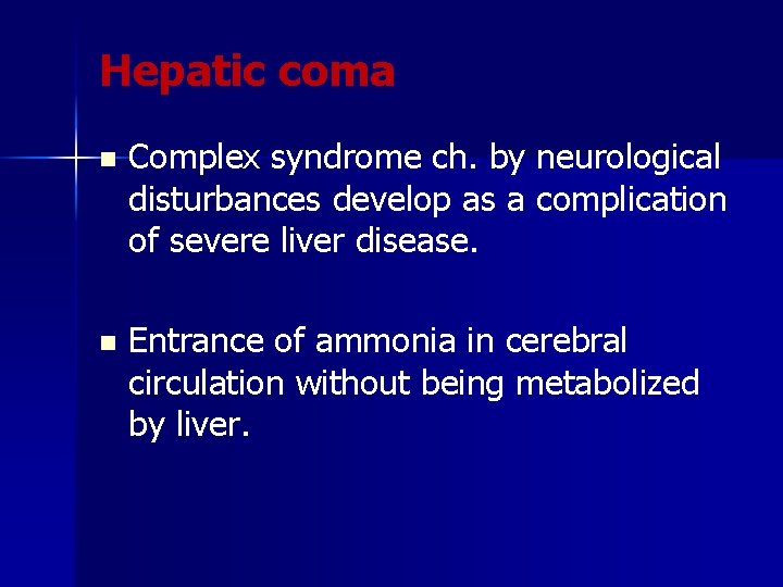Hepatic coma n Complex syndrome ch. by neurological disturbances develop as a complication of