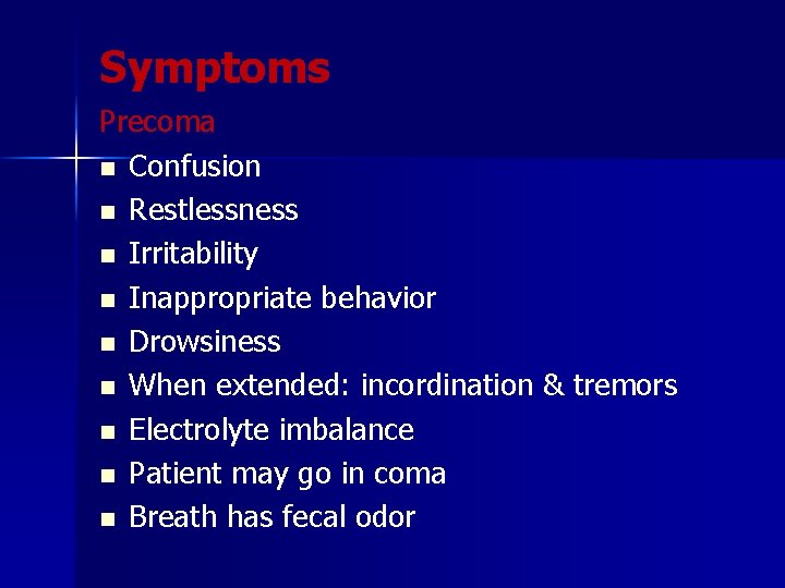 Symptoms Precoma n Confusion n Restlessness n Irritability n Inappropriate behavior n Drowsiness n