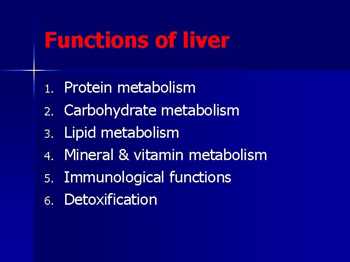 Functions of liver 1. 2. 3. 4. 5. 6. Protein metabolism Carbohydrate metabolism Lipid