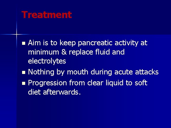 Treatment Aim is to keep pancreatic activity at minimum & replace fluid and electrolytes