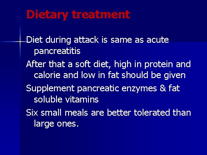Dietary treatment Diet during attack is same as acute pancreatitis After that a soft