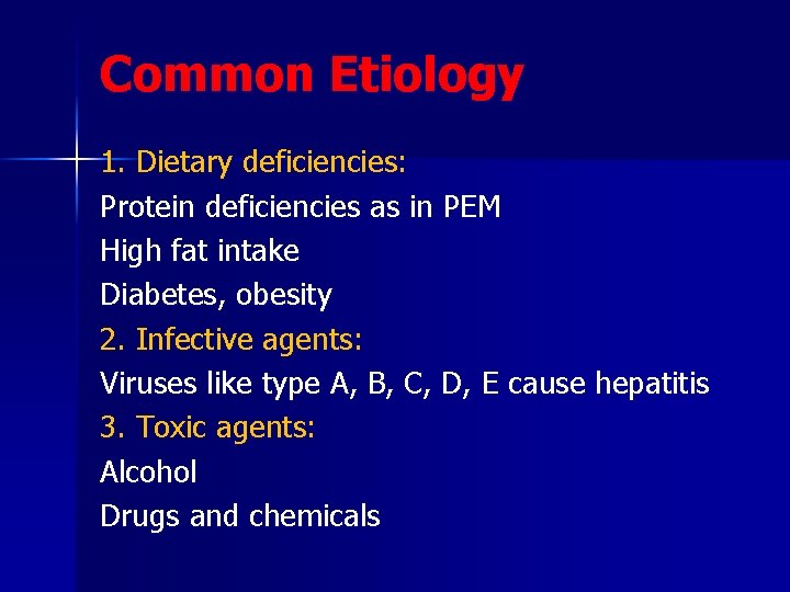 Common Etiology 1. Dietary deficiencies: Protein deficiencies as in PEM High fat intake Diabetes,