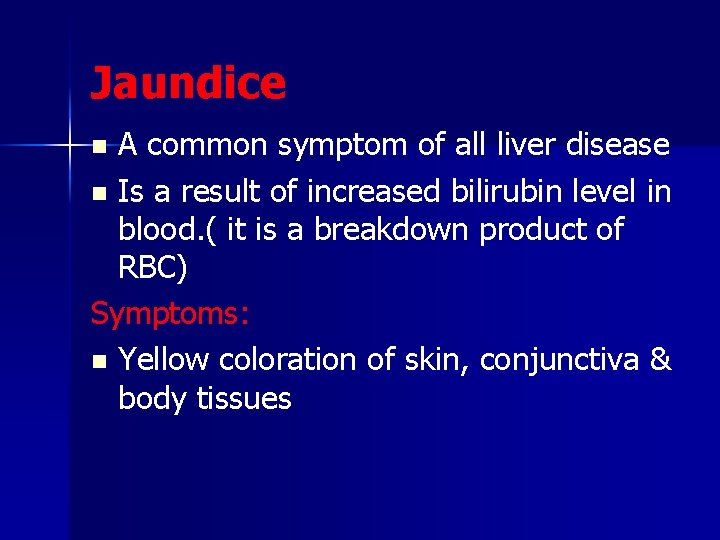 Jaundice A common symptom of all liver disease n Is a result of increased