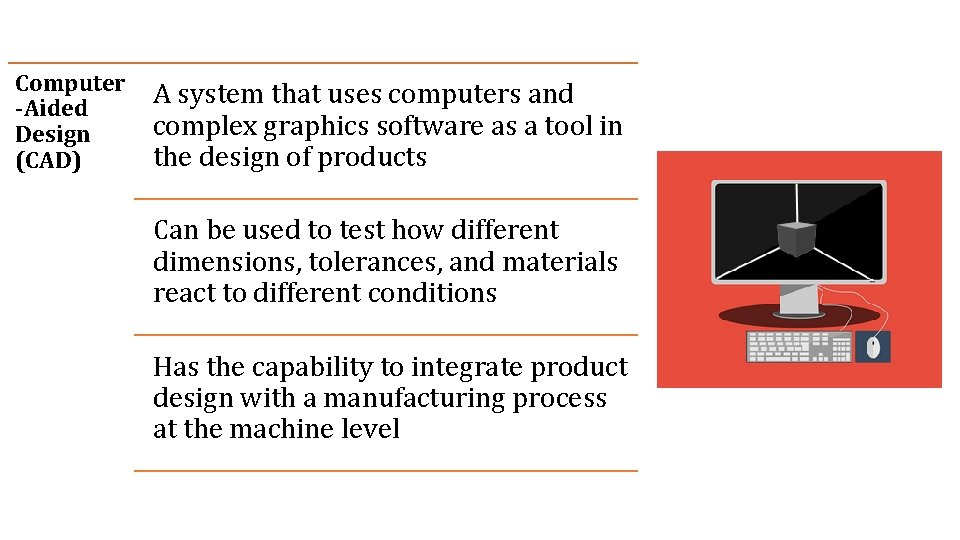 Computer -Aided Design (CAD) A system that uses computers and complex graphics software as