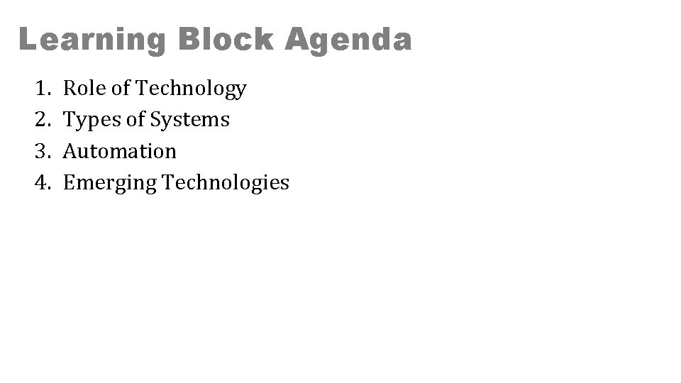 Learning Block Agenda 1. 2. 3. 4. Role of Technology Types of Systems Automation