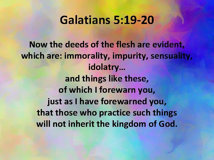 Galatians 5: 19 -20 Now the deeds of the flesh are evident, which are: