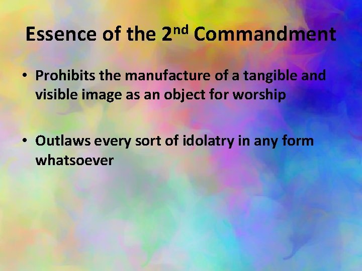 Essence of the 2 nd Commandment • Prohibits the manufacture of a tangible and