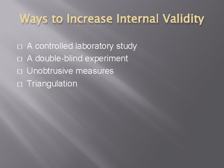 Ways to Increase Internal Validity � � A controlled laboratory study A double-blind experiment