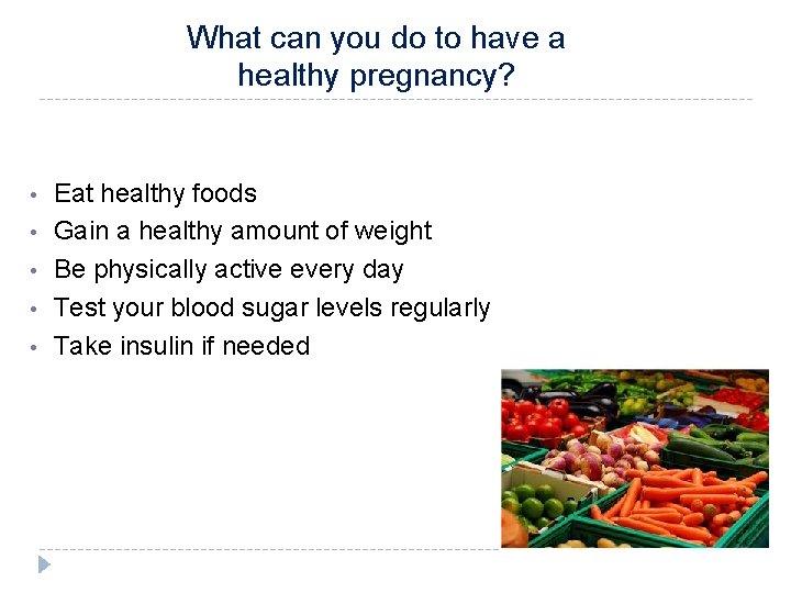 What can you do to have a healthy pregnancy? • • • Eat healthy