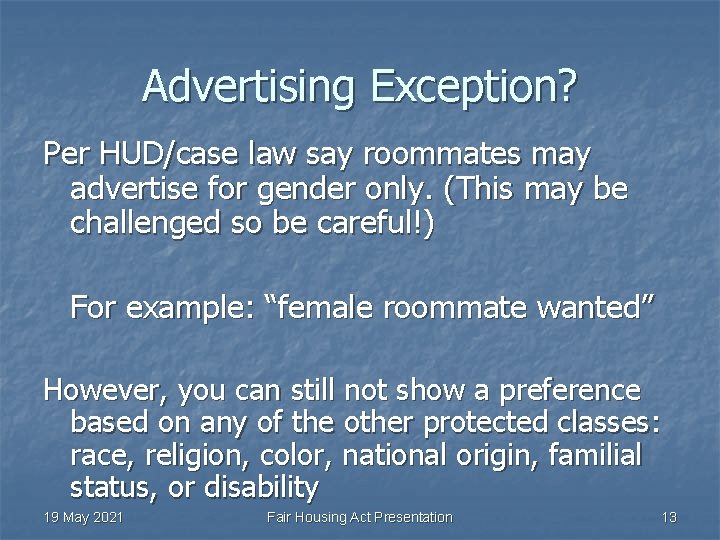 Advertising Exception? Per HUD/case law say roommates may advertise for gender only. (This may