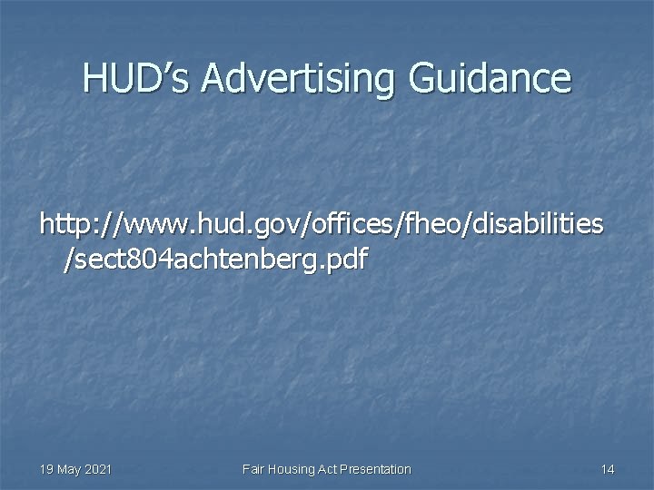 HUD’s Advertising Guidance http: //www. hud. gov/offices/fheo/disabilities /sect 804 achtenberg. pdf 19 May 2021