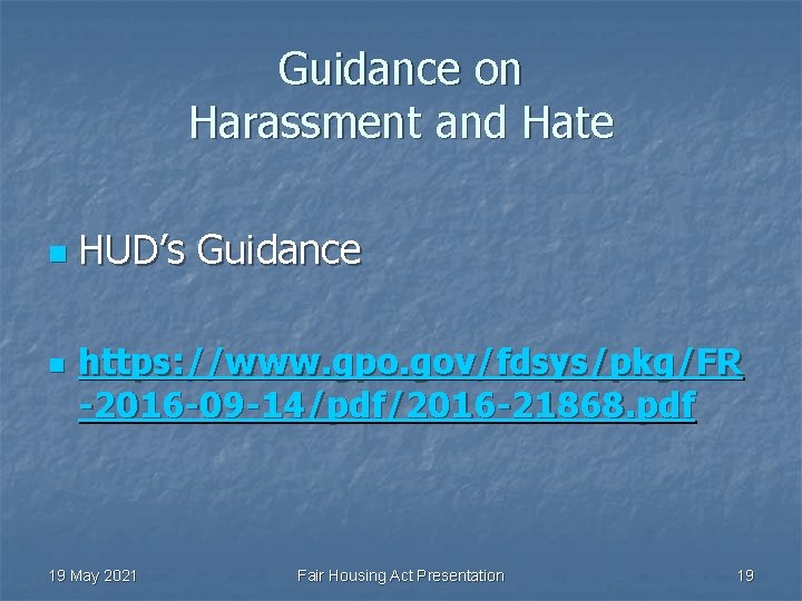 Guidance on Harassment and Hate n n HUD’s Guidance https: //www. gpo. gov/fdsys/pkg/FR -2016