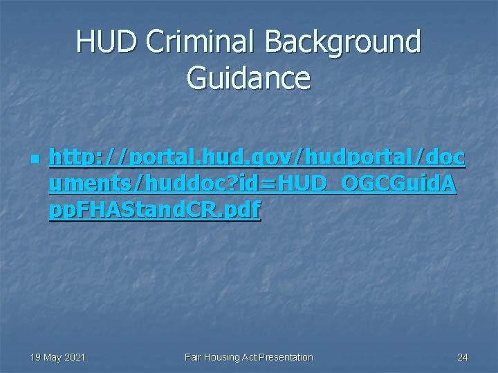 HUD Criminal Background Guidance n http: //portal. hud. gov/hudportal/doc uments/huddoc? id=HUD_OGCGuid. A pp. FHAStand.